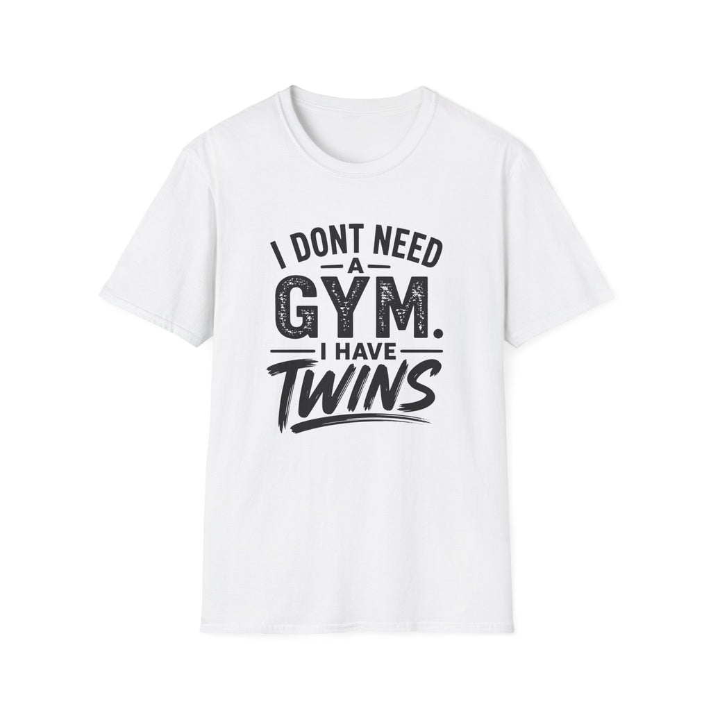 I Don't Need a Gym I Have Twins Funny Twin Parent T-Shirt