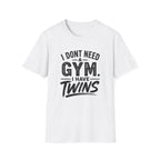 I Don't Need a Gym I Have Twins Funny Twin Parent T-Shirt