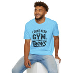 I Don't Need a Gym I Have Twins Funny Twin Parent T-Shirt