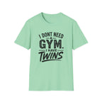 I Don't Need a Gym I Have Twins Funny Twin Parent T-Shirt