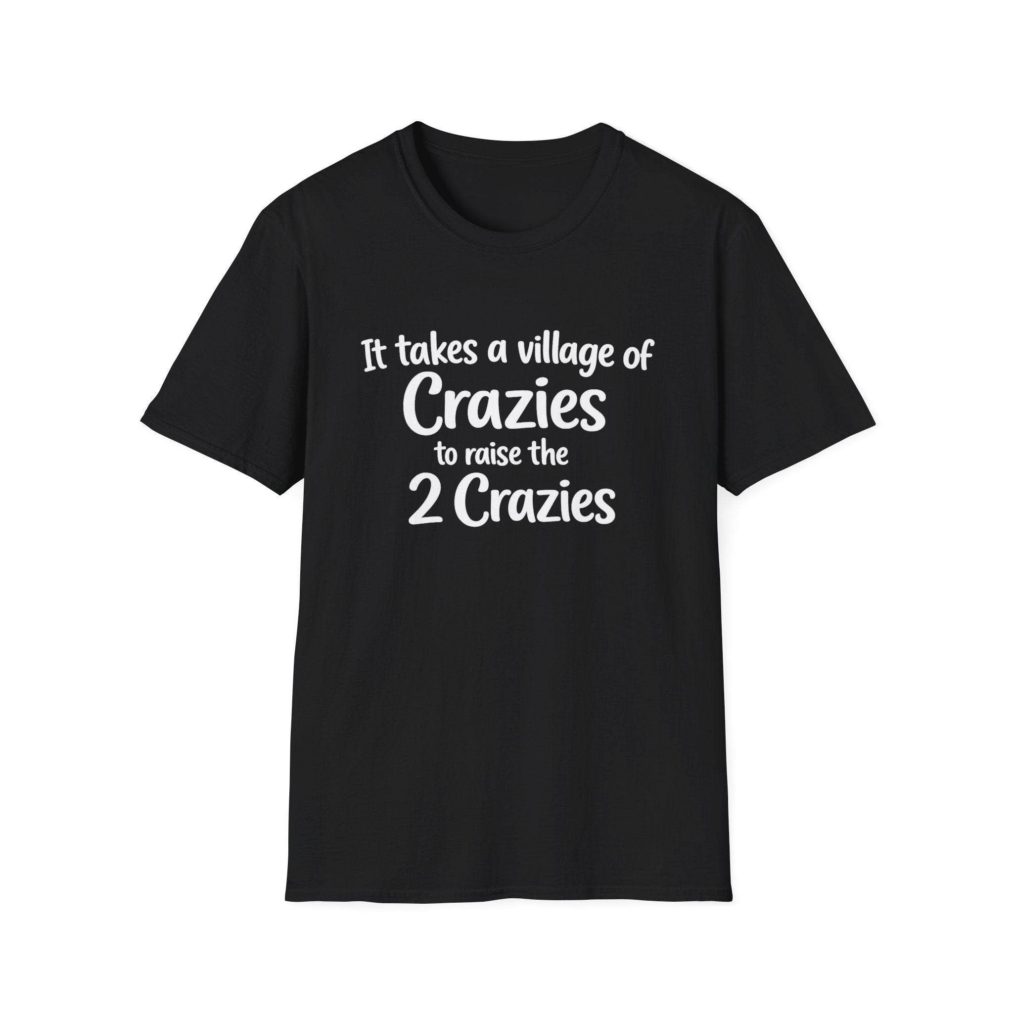 It Take a Village of Crazies to Raise the 2 Crazies T-Shirt