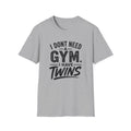 I Don't Need a Gym I Have Twins Funny Twin Parent T-Shirt