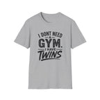 I Don't Need a Gym I Have Twins Funny Twin Parent T-Shirt