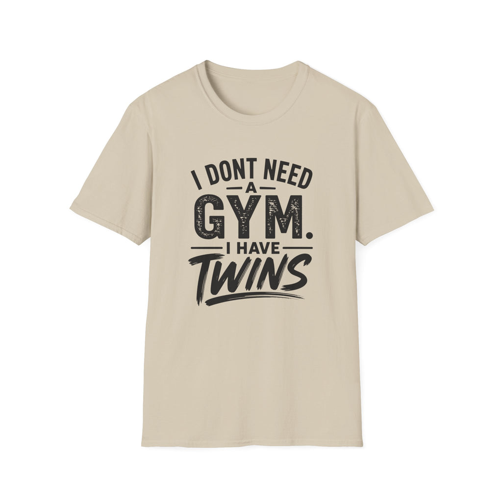 I Don't Need a Gym I Have Twins Funny Twin Parent T-Shirt