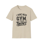 I Don't Need a Gym I Have Twins Funny Twin Parent T-Shirt
